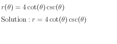 The general solution for r(θ)=4cot(θ)csc(θ) is r=4cot(θ)csc(θ)